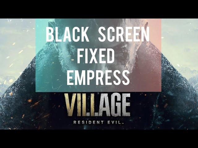 Re: Village EMPRESS  Black Screen Fix/ black sceen crash #residentevilvillage #revillage #fix