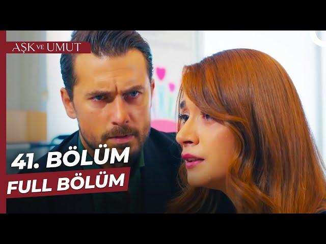 Aşk ve Umut 41. Bölüm