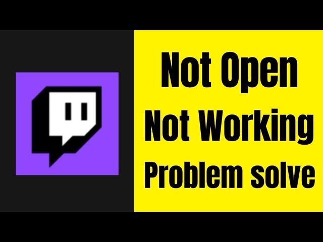 How to fix Twitch App Not Open Problem | Twitch App Not Working On Android and iPhone