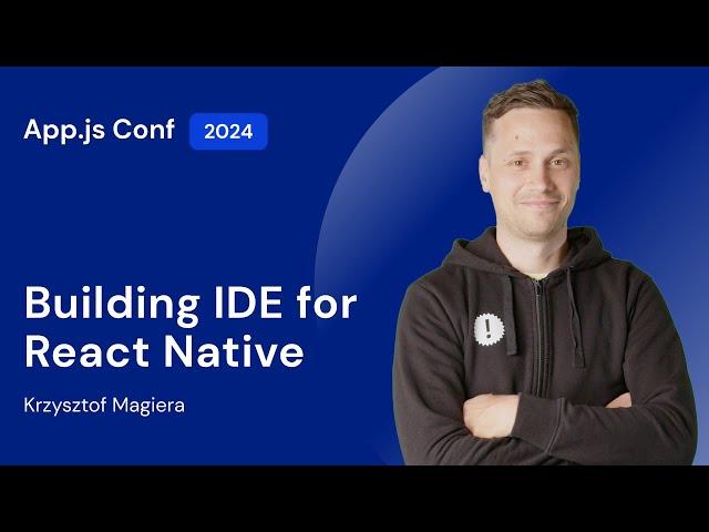 Krzysztof Magiera – Code, Preview, Perfect: Building IDE for React Native | App.js Conf 2024