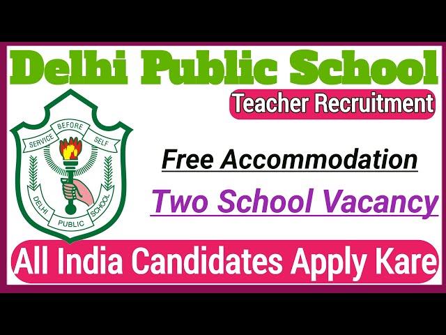 Delhi Public School Teacher Recruitment 2025 | DPS VACANCY 2025 | FREE ACCOMMODATION