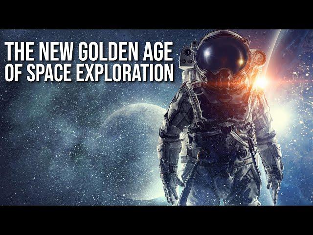 The New Golden Age of Space Exploration