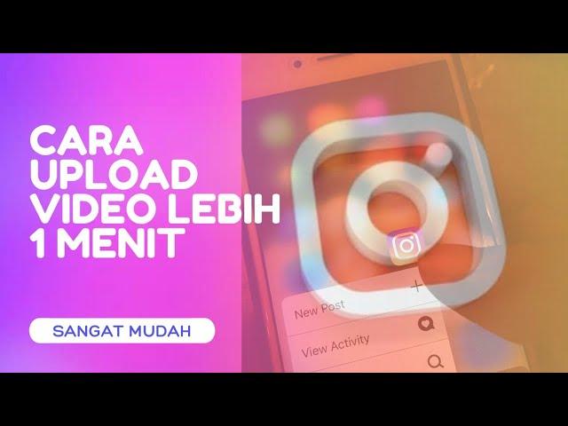 Cara Upload Video Lebih Dari 1 Menit Di Instagram