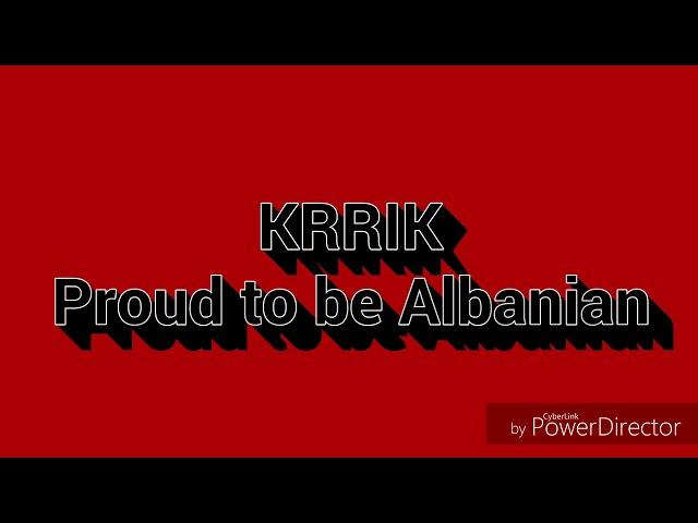 Krrik -Proud to be Albanian- (me tekst)