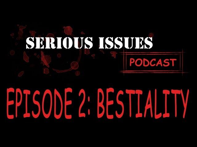 Serious Issues Ep:02 - Bestiality