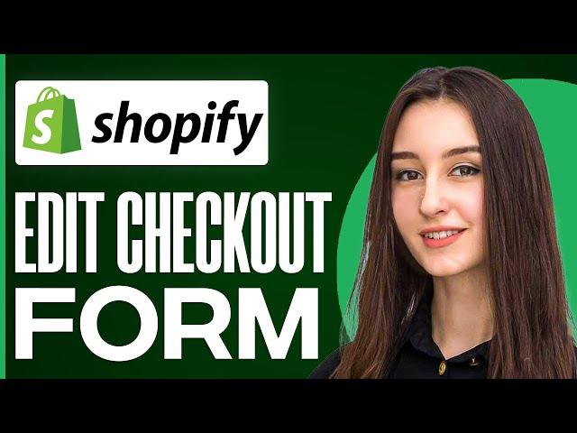 How To Edit Checkout Form In Shopify (2024)