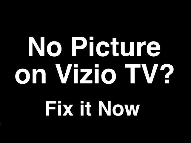 Vizio Smart TV No Picture but Sound  -  Fix it Now