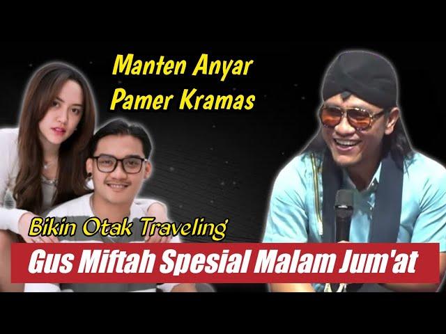 GUS MIFTAH TERBARU  SPESIAL MALAM JUM'AT MATEN ANYAR PAMER KRAMAS - LUCU POLL BIKIN OTAK TRAVELING