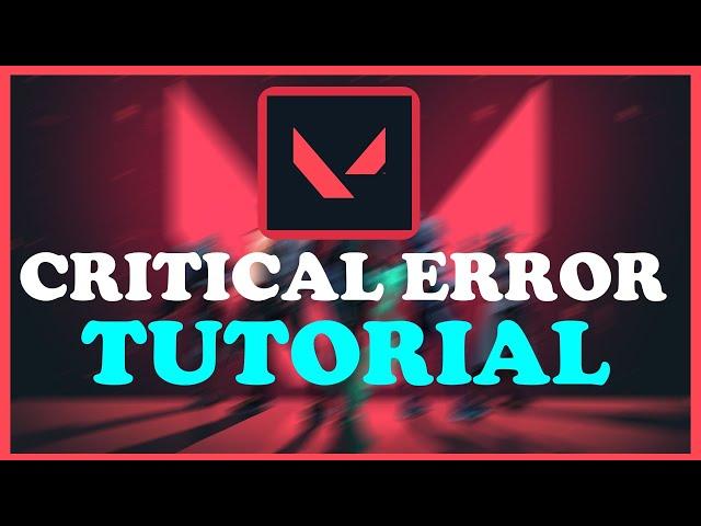 Valorant - Fix "a Critical Error has occured" - TUTORIAL | 2022