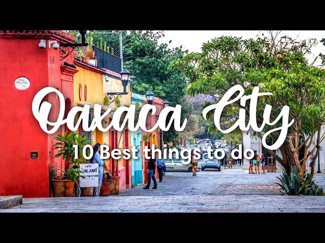OAXACA CITY, MEXICO | 10 Best Things To Do In & Around Oaxaca City