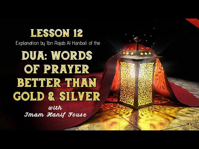 DUA: Words of Prayer Better than Gold & Silver [L12]