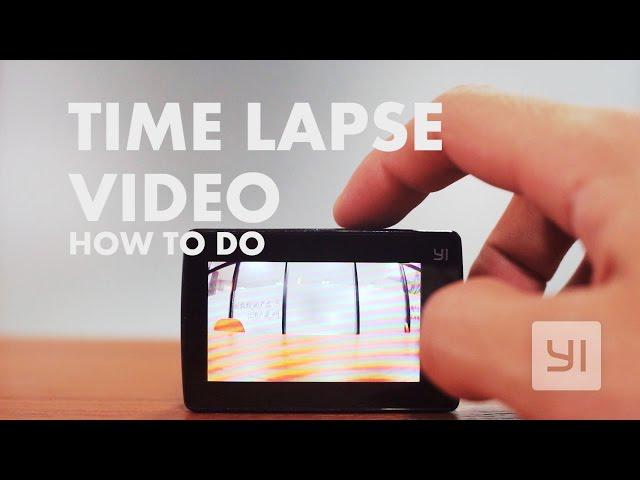 Time Lapse Video How to Do | YI 4K | YI