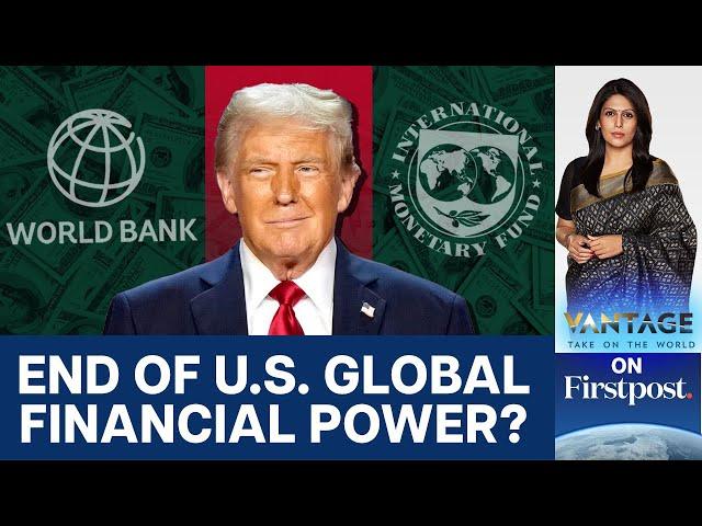 Is the US About to Exit the IMF & World Bank? | Vantage with Palki Sharma | N18G