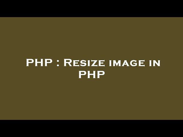 PHP : Resize image in PHP