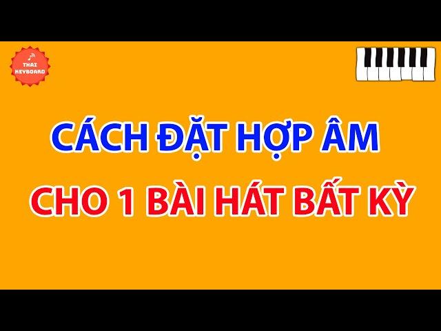 Cách Đặt Hợp Âm Cho 1 Bài Hát Bất Kỳ