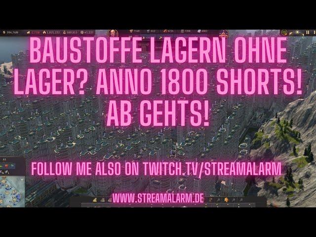 Anno 1800 - Baustoffe speichern ohne Lager! Streamalarm zeigts in Anno 1800 Short! Ab gehts!