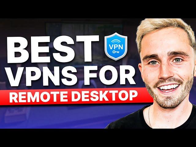 Best VPN for Remote Desktop (Remote Access VPN) in 2025