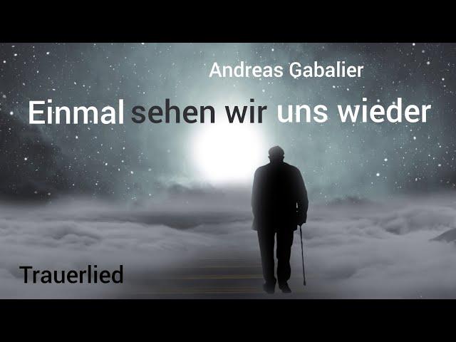 Trauerlied "Einmal sehen wir uns wieder" (Andreas Gabalier)