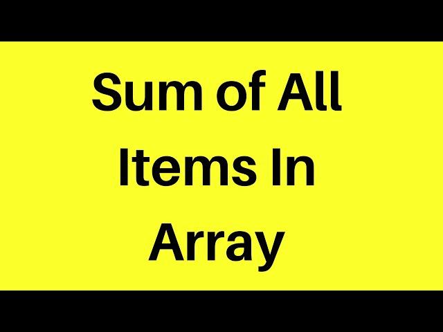 Find the Sum of All Array Elements In JavaScript