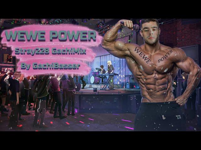 WEWE POWER - Stray228(GachiMix; GachiBass) by GachiBasser