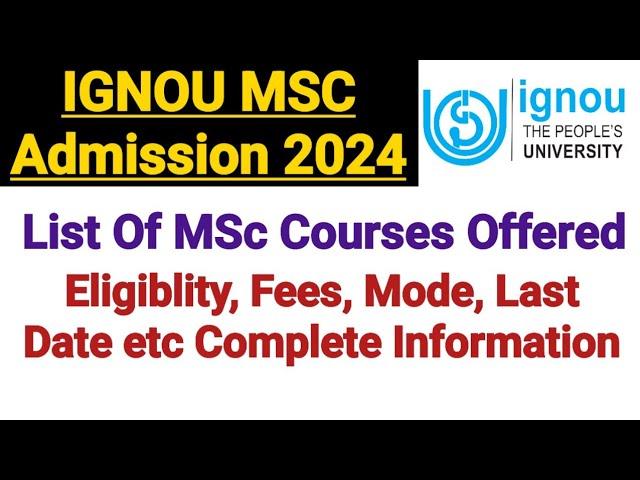 IGNOU MSC Admission 2024 || List of MSc Courses || Fees & Eligibility || Admission Date Information