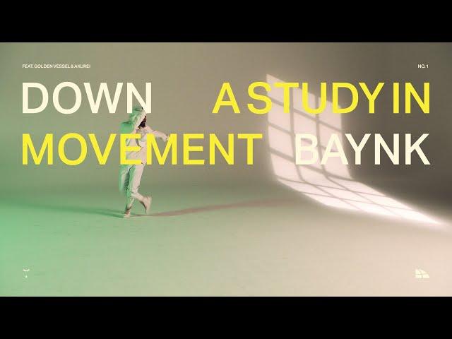 BAYNK - A STUDY IN MOVEMENT (NO. 1): DOWN feat. Golden Vessel & Akurei [Official Music Video]