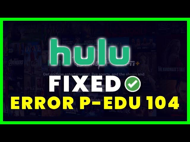 How to Fix Hulu Error Code P-EDU 104 (FIXED)