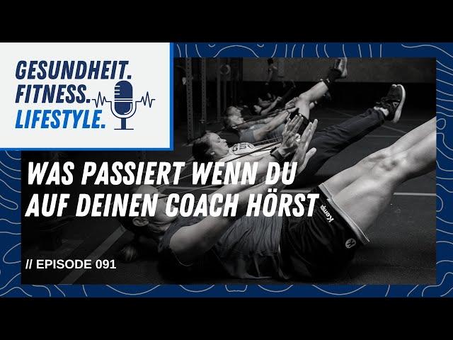 Was passiert wenn du auf deinen Coach hörst // GFL Podcast // E91