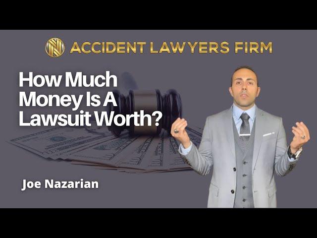 How Much Money is a Lawsuit Worth? - Joe Naz Accident Lawyers