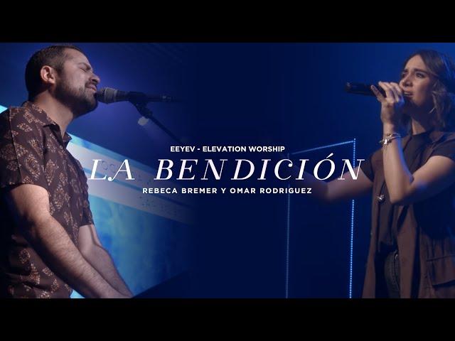 BENDICIÓN - con Rebeca Bremer y Omar Rodriguez - EEYEV - Elevation Worship
