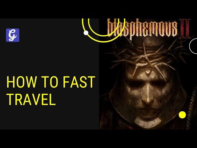 How to Fast Travel in Blasphemous 2