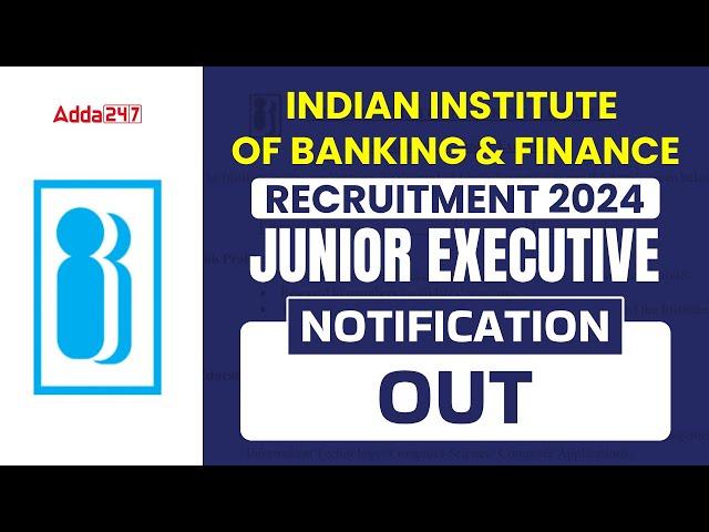 IIBF Junior Executive Notification 2024 Out | Indian Institute Of Banking & Finance Recruitment 2024