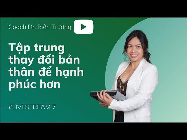 🟩(Live 7)Tập trung thay đổi bản thân để có phiên bản tốt hơn, hạnh phúc hơn | Phần 3/3 [BIENTRUONG]