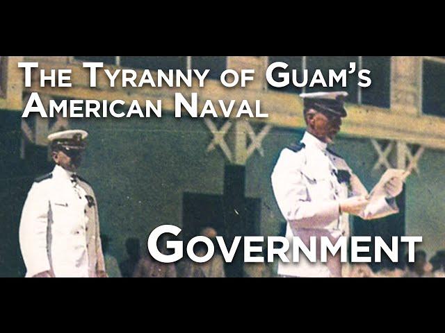 The Tyranny of Guam's American Naval Government | 1899-1941; 1944-1950