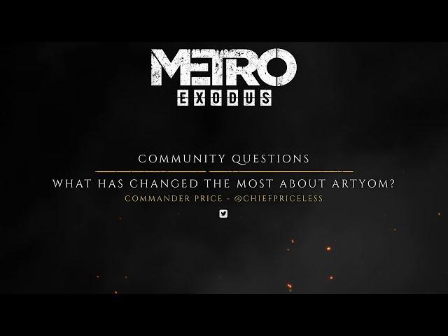 The Making of Metro Exodus - Fan Questions "Change in Artyom"