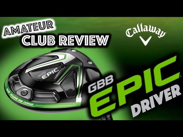 Callaway GBB EPIC Driver - Amateur Golf Club Review