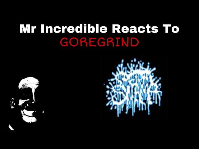 Mr Incredible Reacts To Goregrind / Gorenoise Pt.4 (More Goregrind Edition)