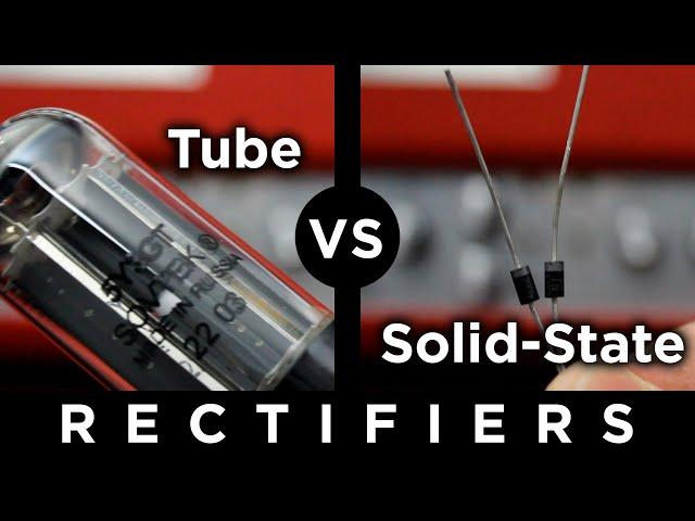 Tube Rectifier vs Solid-State Rectifier - What's the difference?