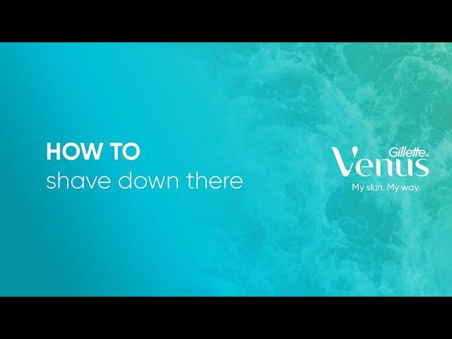 How to Shave “Down There” | #ShavingTips from Gillette Venus