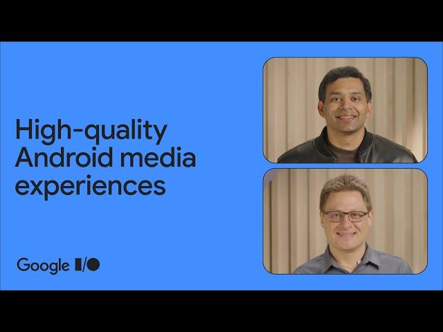 Creating high-quality Android media experiences