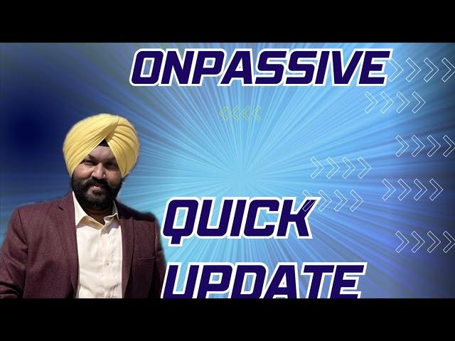 #ONPASSIVE Quick UPDATE 