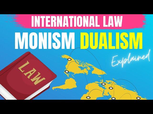 Treaties and domestic law Dualism & Monism International Law explained