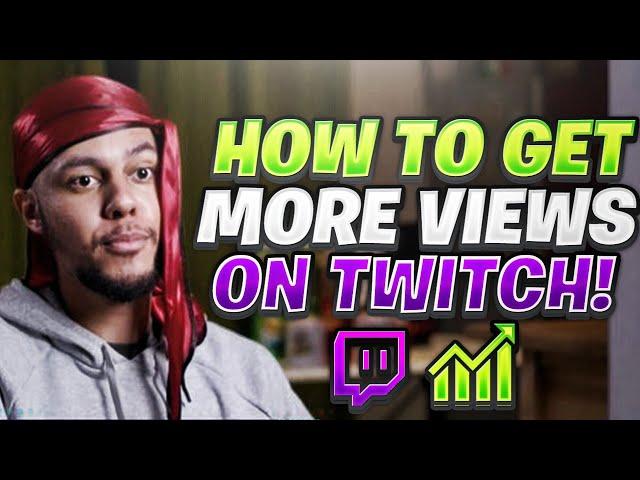 HOW TO GET MORE VIEWS ON TWITCH! - 10 STEPS TO GROWING YOUR CHANNEL