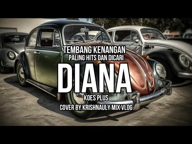 TEMBANG KENANGAN PALING HITS DAN DICARI - DIANA [KOES PLUS] BY KRISHNAULY MIX VLOG