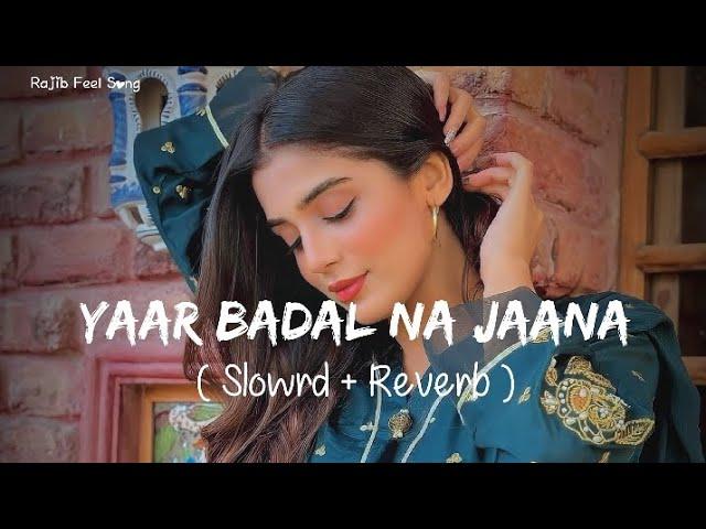 Slowed and Reverb Songs | Yaar Badal Na Jaana | RAJIB 801