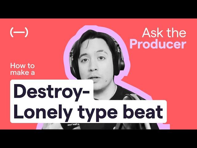 How to create a Destroy-Lonely type beat | Ask The Producer