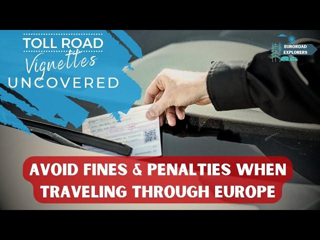 Avoiding the Vignette Trap: Insider Tips for Seamless European Toll Road Travel