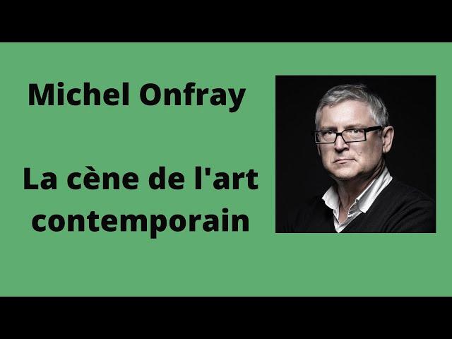 La cène de l'art contemporain - Michel Onfray (conférence)