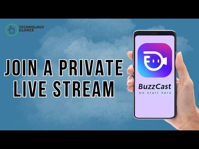 How to Join Private Live Stream on BuzzCast? | Technology Glance