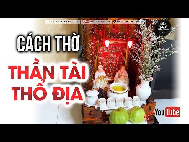 Cách thờ Thần Tài Thổ Địa buôn may bán đắt | Thầy Khải Toàn | Phong thủy & Thiền Định